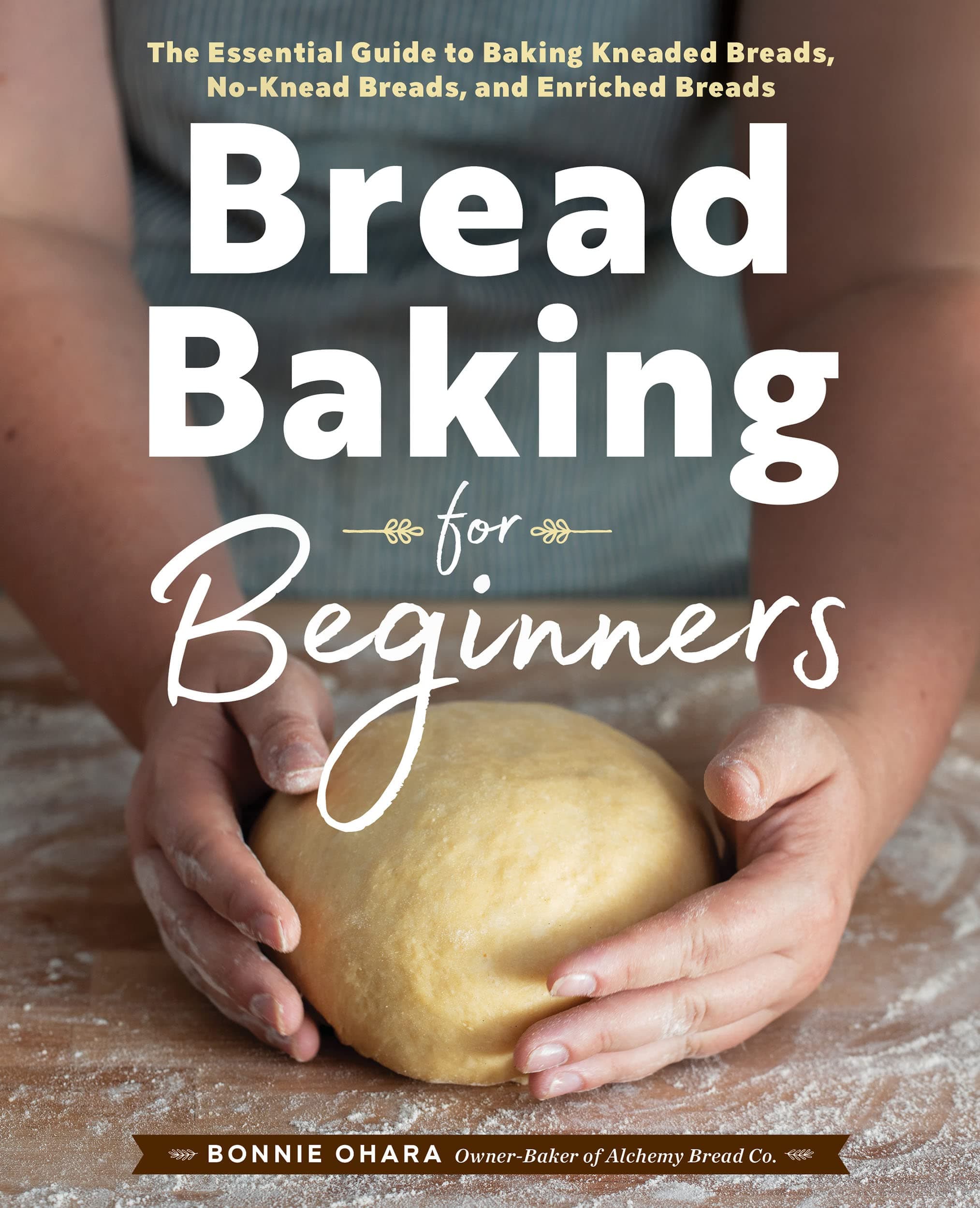 Bread Baking for Beginners: The Essential Guide to Baking Kneaded Breads, No-Knead Breads, and Enriched Breads Kindle Edition