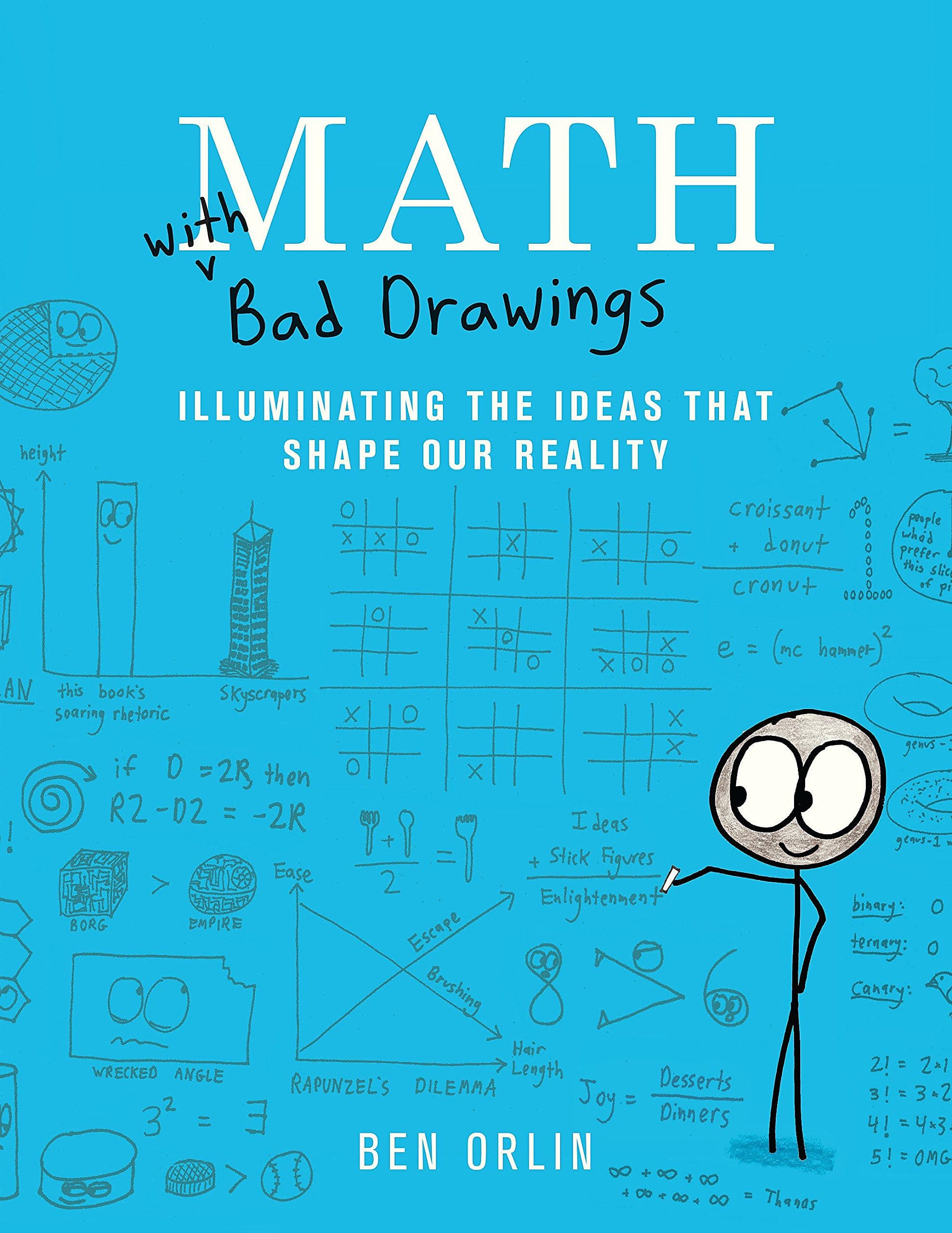MATH WITH BAD DRAWINGS: ILLUMINATING THE IDEAS THAT SHAPE OUR REALITY