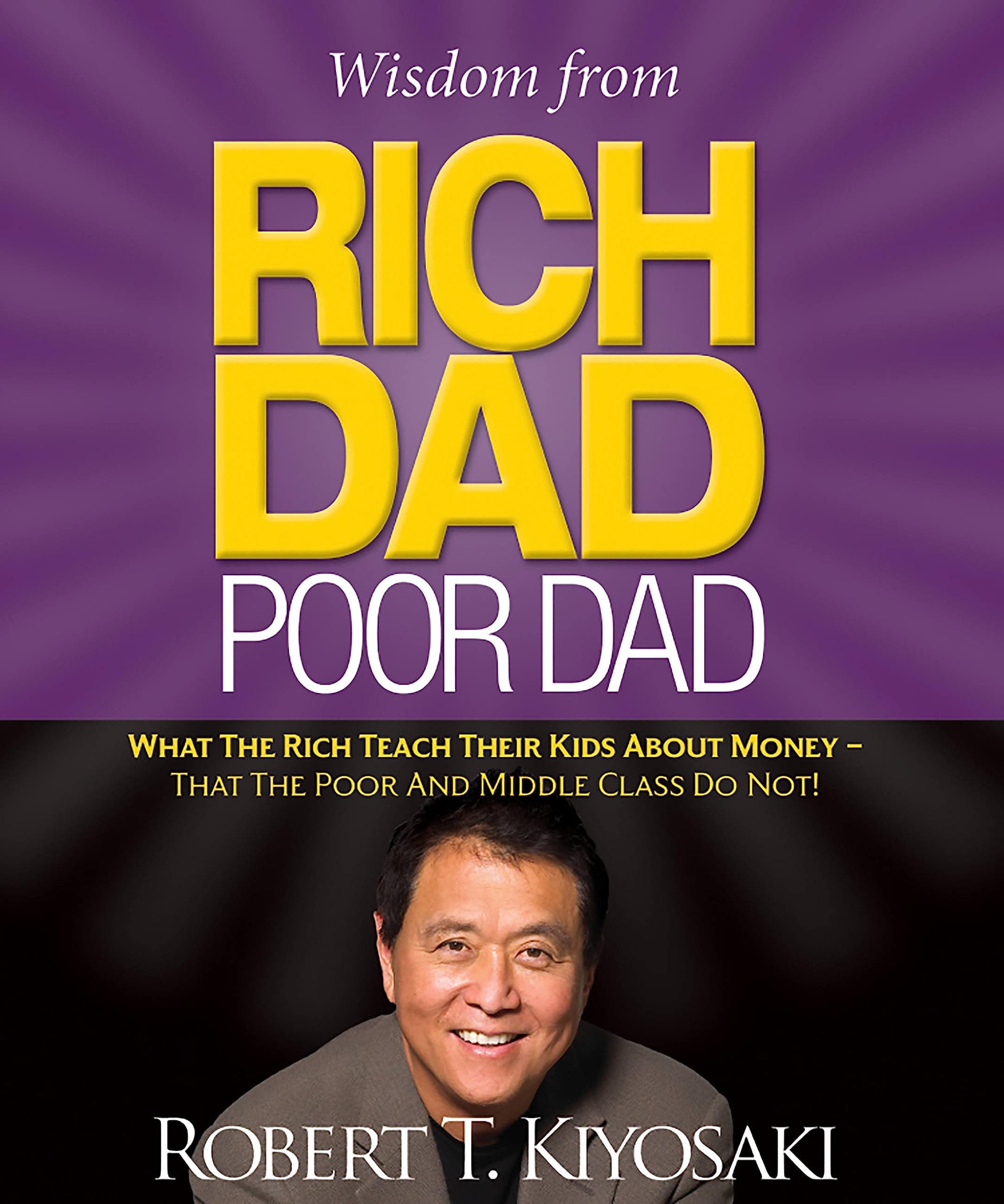 Wisdom from Rich Dad, Poor Dad: What the Rich Teach Their Kids About Money--That the Poor and the Middle Class Do Not! Hardcover – 25 Oct. 2016