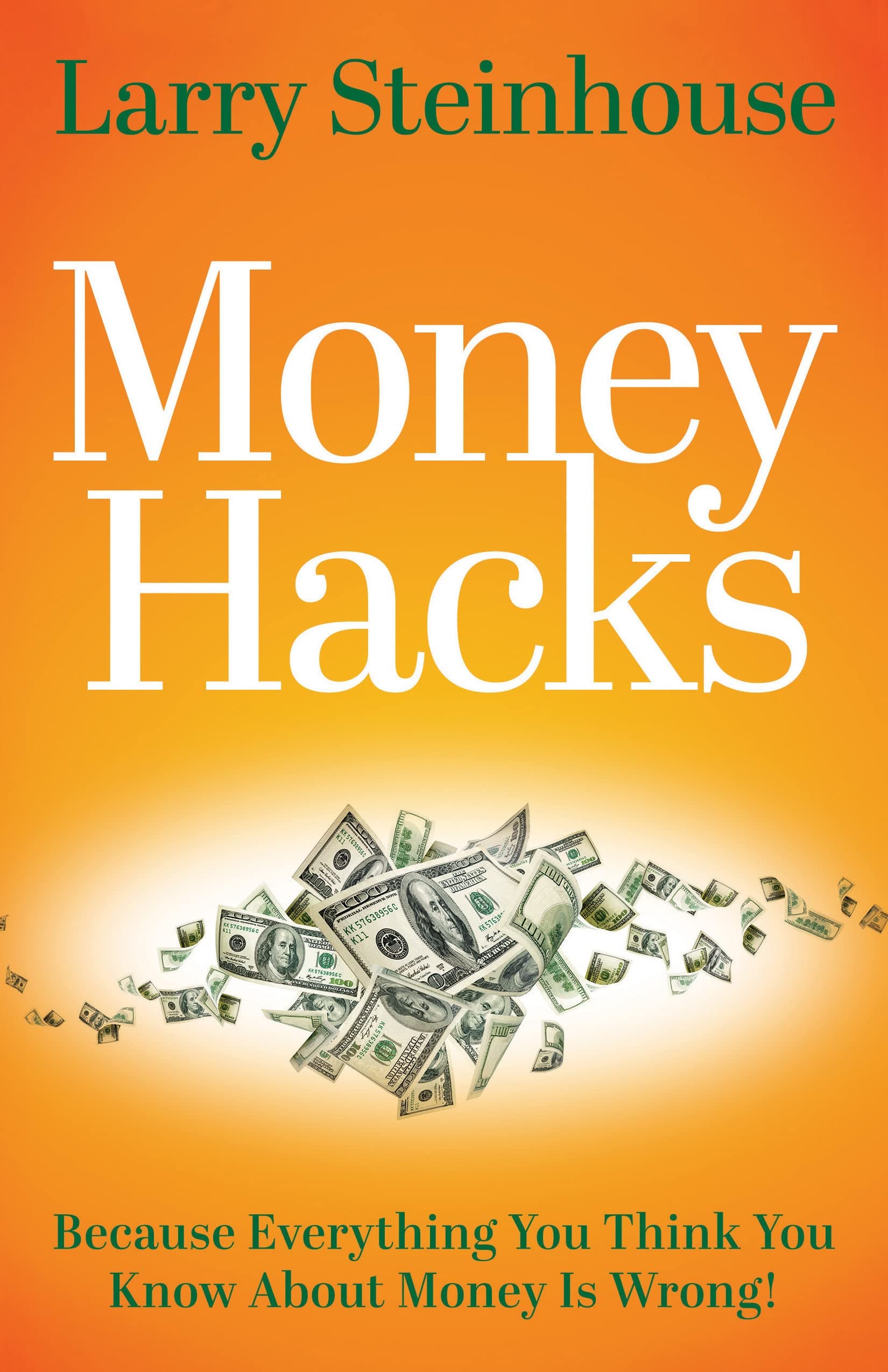 Morgan James Publishing Money Hacks: Because everything you think you know about money is wrong
