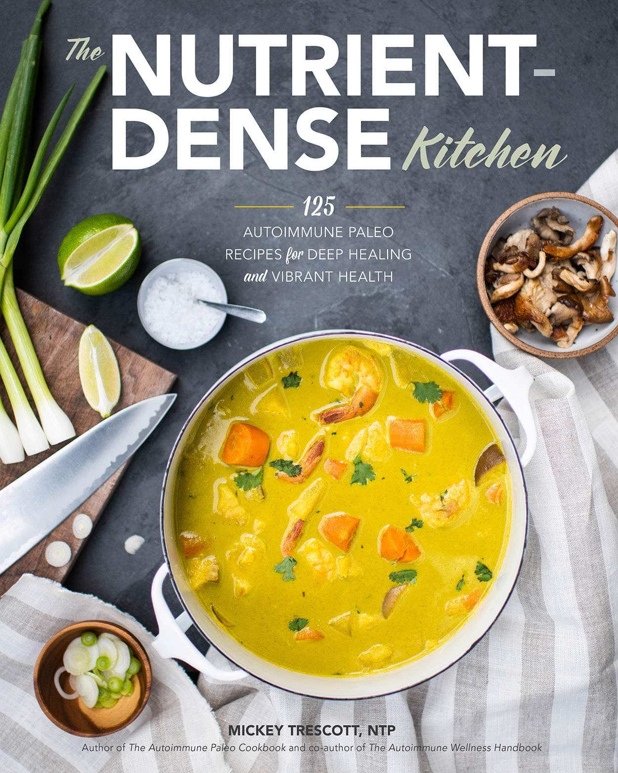 The Nutrient-Dense Kitchen: 125 Autoimmune Paleo Recipes for Deep Healing and Vibrant Health Hardcover – Import, 26 February 2019