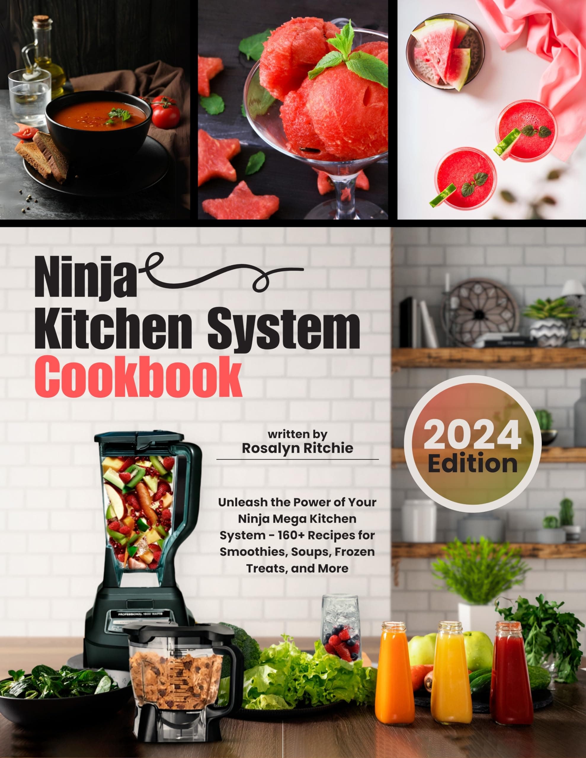 Ninja Kitchen System Cookbook: Unleash the Power of Your Ninja Mega Kitchen System - 160+ Recipes for Smoothies, Soups, Frozen Treats, and More