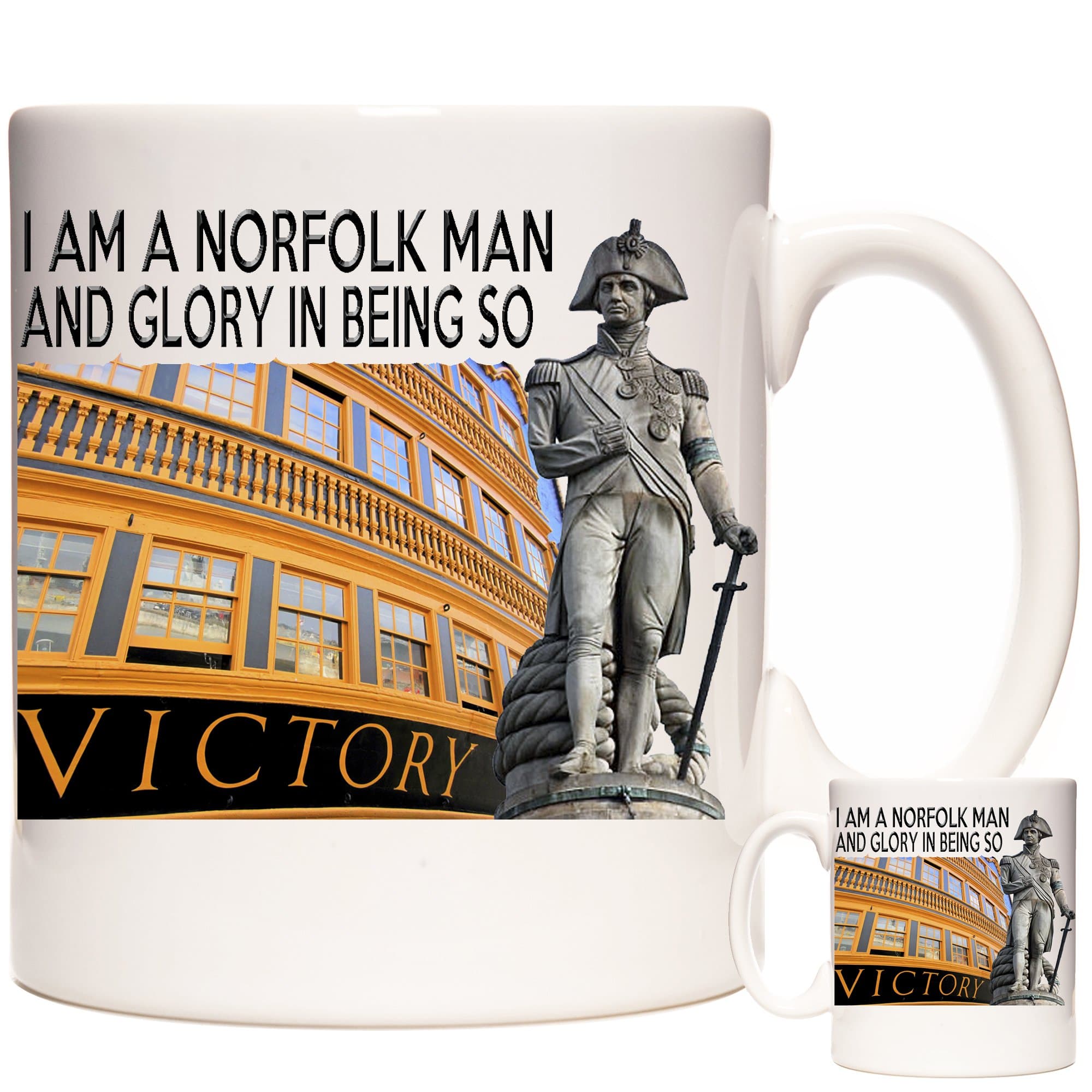 Horatio Nelson Gift Mug. I AM A Norfolk Man and Glory in Being SO. HMS Victory and Nelson Statue on a Ceramic Gift Mug. Dishwasher and Microwave Safe.