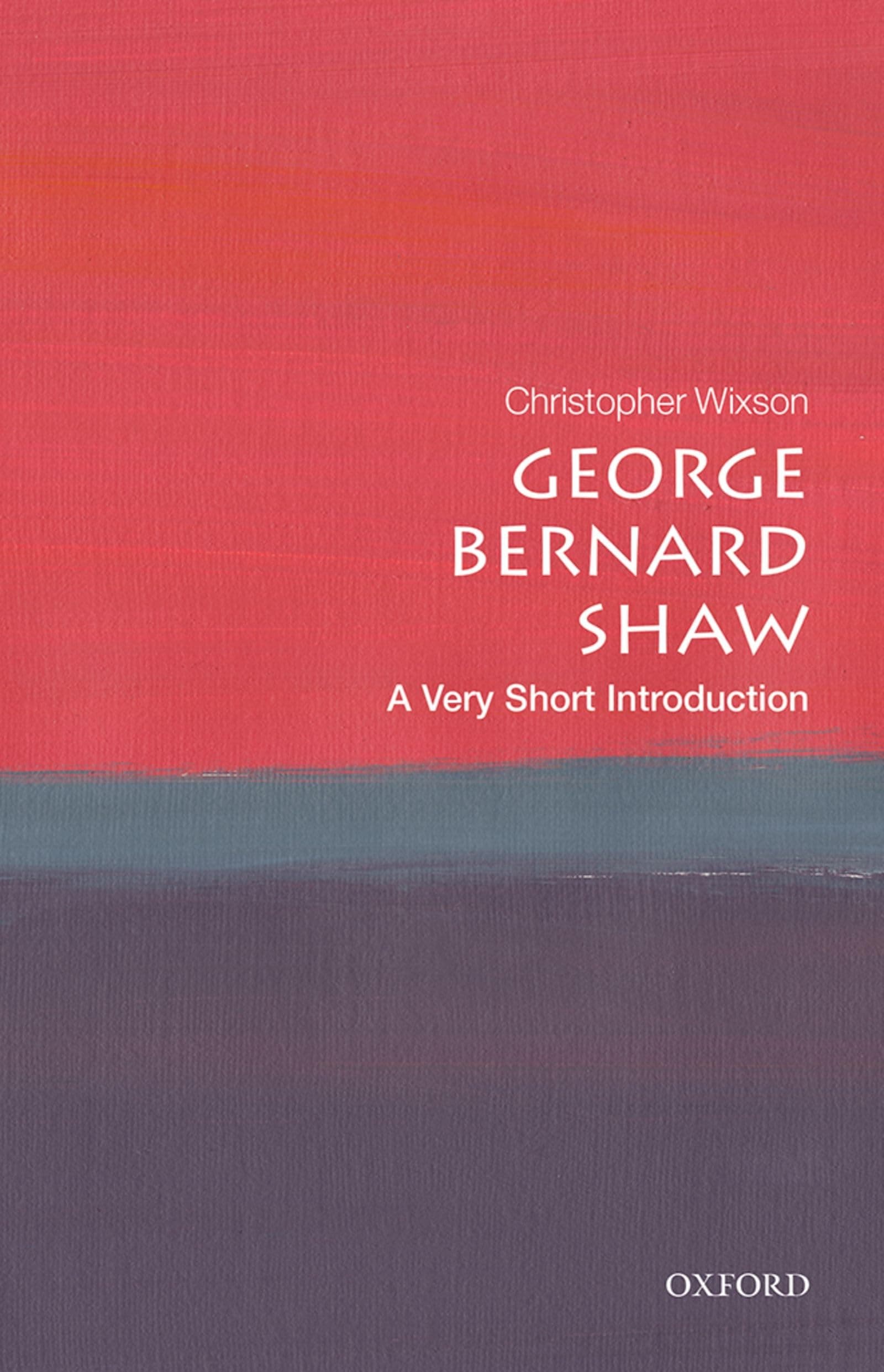 Christopher WixsonGEORGE BERNARD SHAW: A VERY SHORT INTRODUCTION (Very Short Introductions)