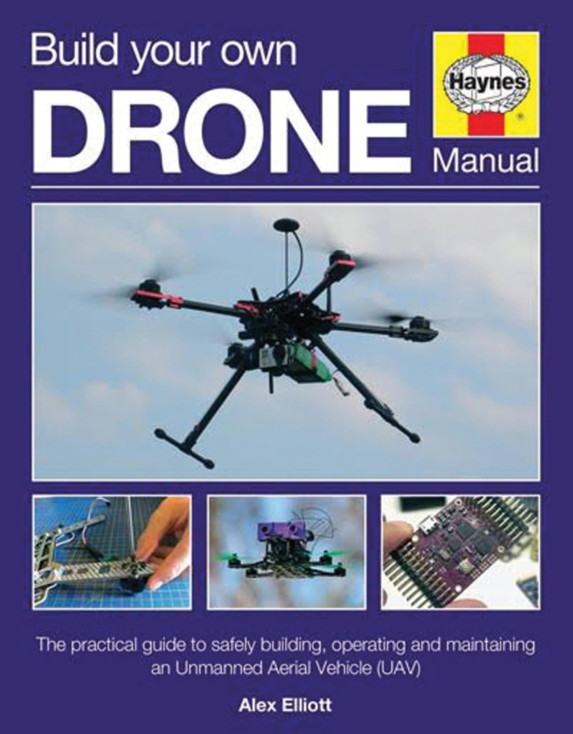 Build Your Own Drone Manual: The practical guide to safely building, operating and maintaining an Unmanned Aerial Vehicle (UAV) (Haynes Owners' Workshop Manual) Hardcover – January 15, 2016
