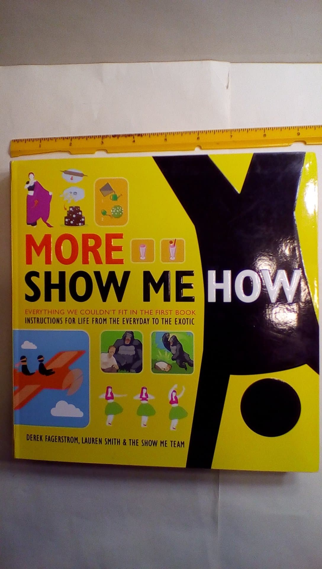 More Show Me How: Everything We Couldn’t Fit in the First Book – Instructions for Life from the Everyday to the Exotic – The Hilarious and Indispensable Manual for Bizarre Living