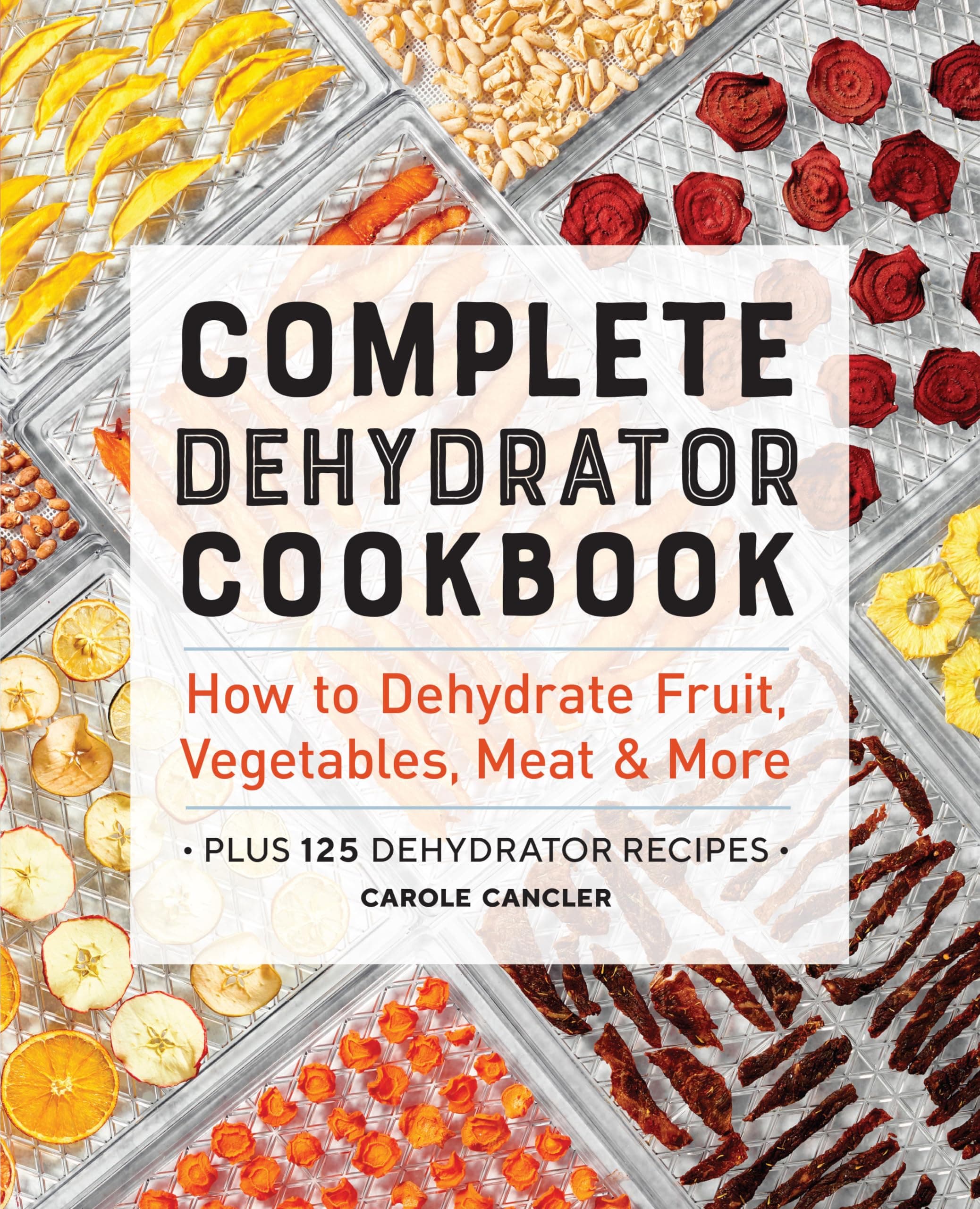 Rockridge Press Complete Dehydrator Cookbook: How to Dehydrate Fruit, Vegetables, Meat & More