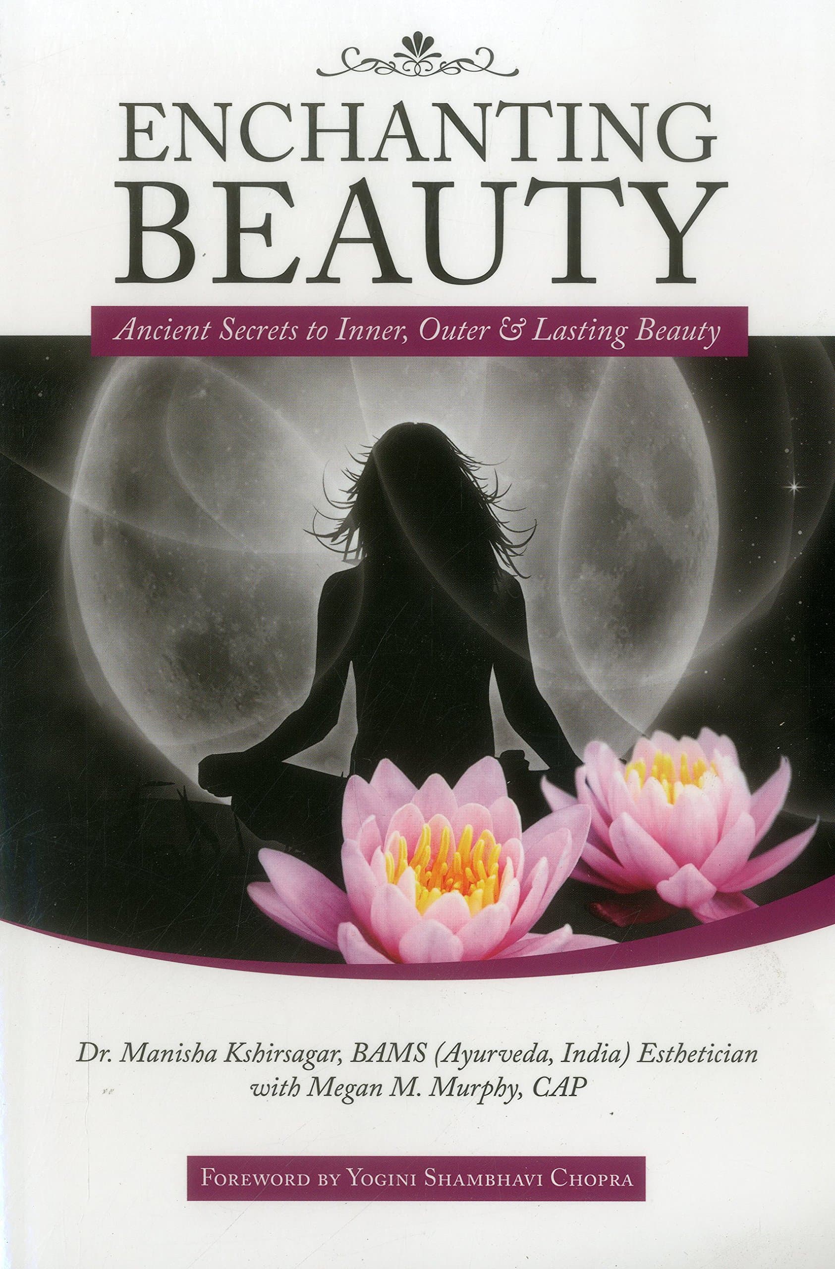 Enchanting Beauty: Ancient Secrets to Inner, Outer & Lasting Beauty Paperback – December 20, 2015