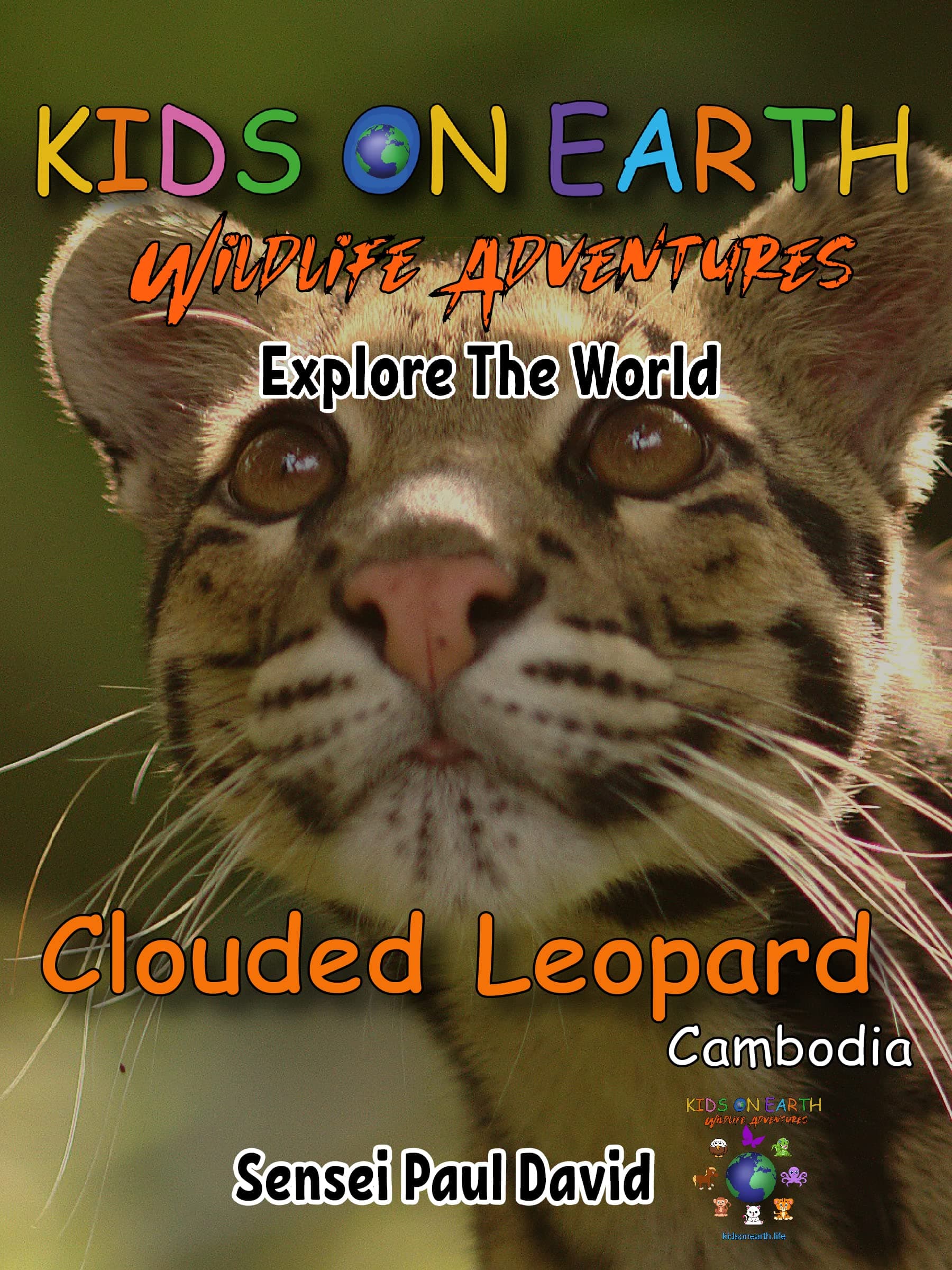 KIDS ON EARTH Wildlife Adventures – Explore The World: Clouded Leopard-Cambodia (Kids On Earth: WILDLIFE ADVENTURES SERIES)
