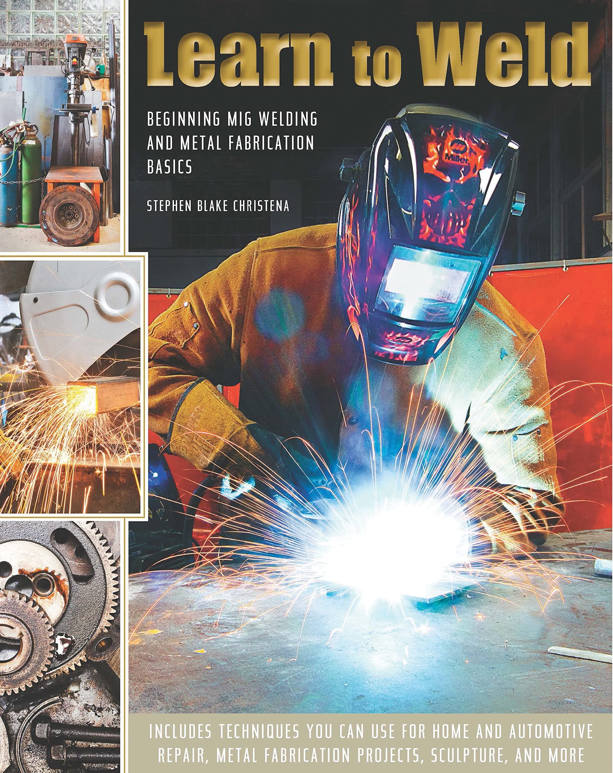 Learn to Weld: Beginning MIG Welding and Metal Fabrication Basics Hardcover – Illustrated, 30 Dec. 2014