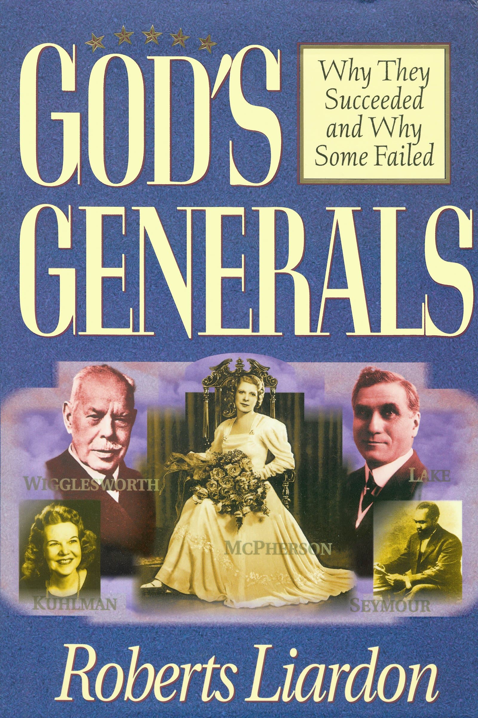 God's Generals: Why They Succeeded and Why Some Fail: 1