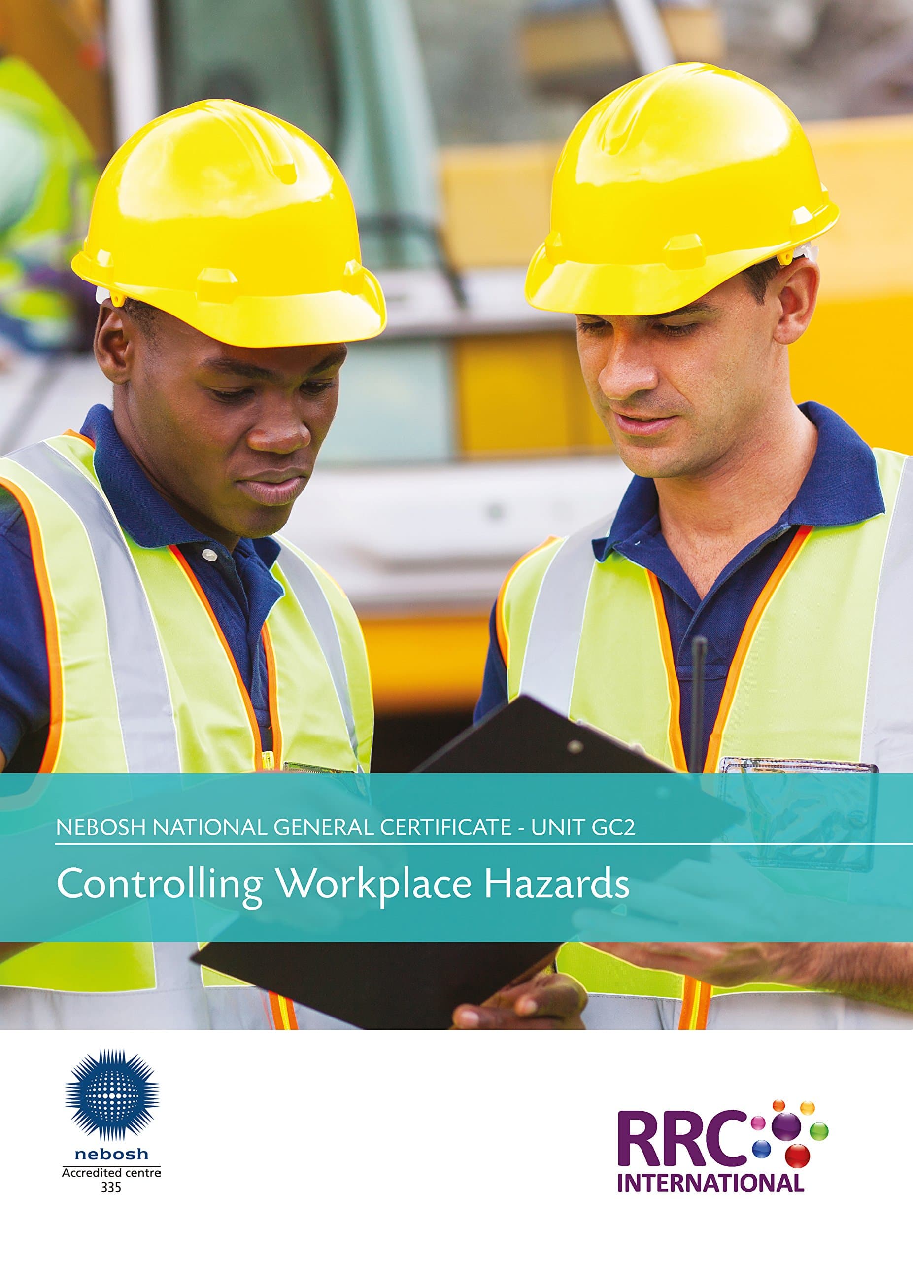 Controlling Workplace Hazards (NEBOSH International General Certificate - Unit GC2: Controlling Workplace Hazards, Unit GC3: Health & Safety Practical Application - Revision Guide)