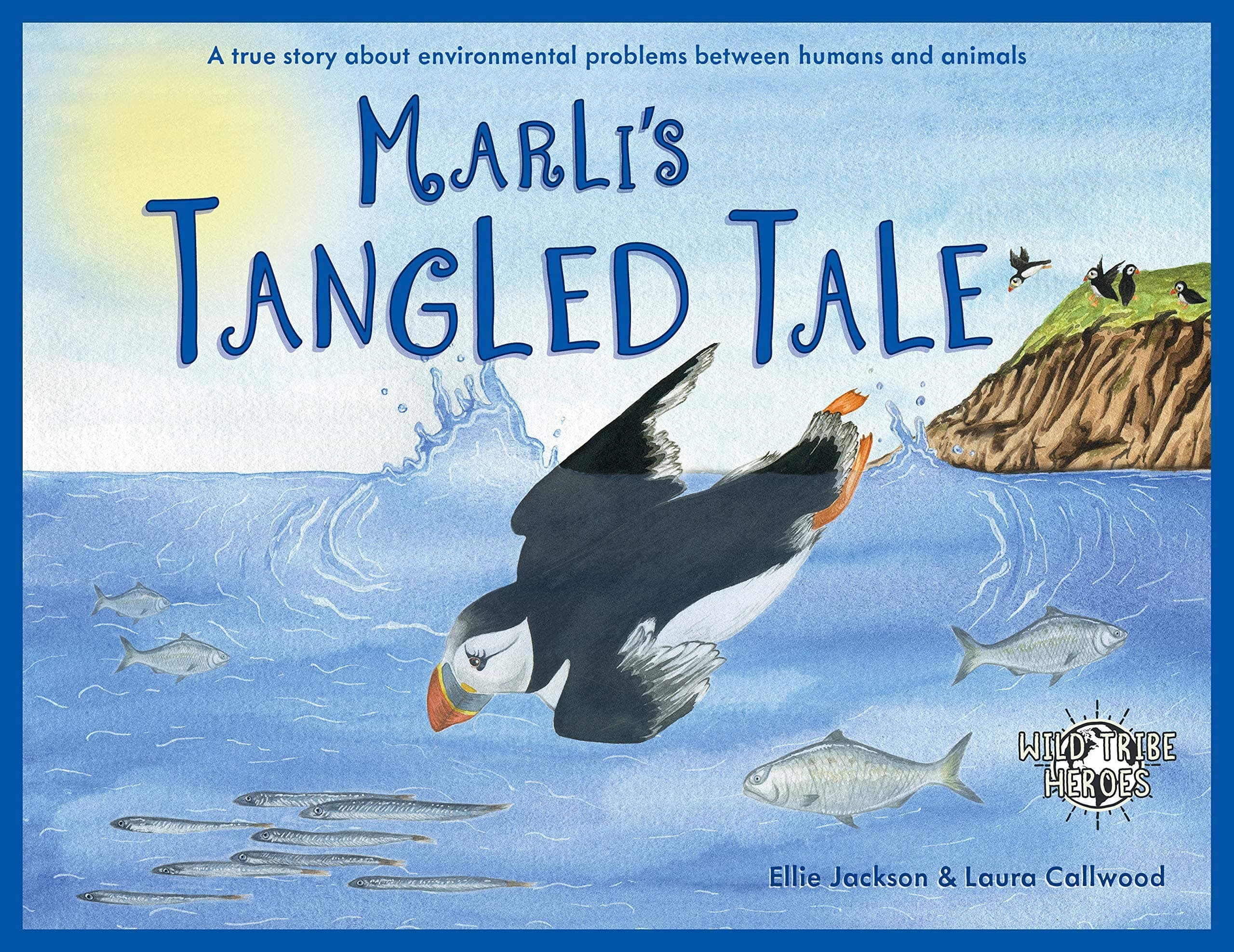 Marli's Tangled Tale: A True Story About Plastic In Our Oceans: 2 (Wild Tribe Heroes)